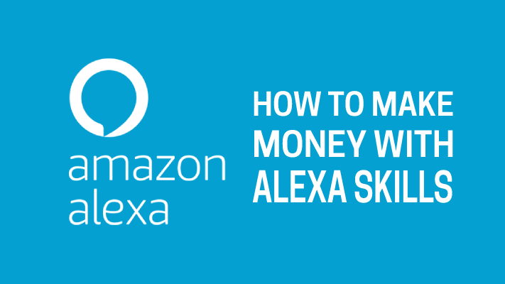 how to make money with alexa skills