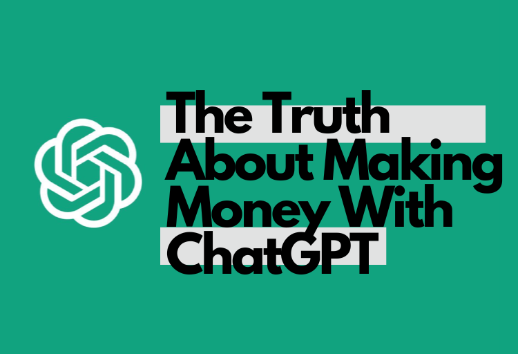 The Truth About Making Money With ChatGPT